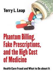 Phantom Billing, Fake Prescriptions, and the High Cost of Medicine: Health Care Fraud and What to Do about It (The Culture an