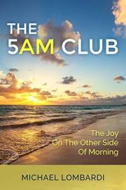 The 5 AM Club: The Joy On The Other Side Of Morning (Morning Rituals, Productivity, Time Management, Spirituality)