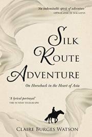 Silk Route Adventure: On Horseback in the Heart of Asia