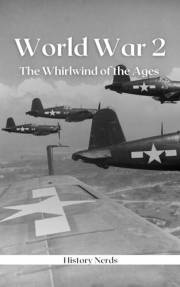 World War 2: The Whirlwind of the Ages (The Great Wars of the World)