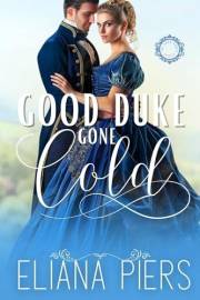 Good Duke Gone Cold: A Best Friend's Brother Historical Regency Romance Novel (The Good Dukes)