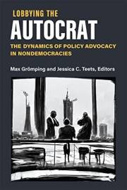 Lobbying the Autocrat: The Dynamics of Policy Advocacy in Nondemocracies (Emerging Democracies)