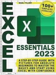 Excel Essentials: A Step-by-Step Guide with Pictures for Absolute Beginners to Master the Basics and Start Using Excel with C