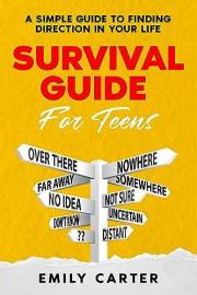 Survival Guide for Teens: A Simple Guide to Self-Discovery, Social Skills, Money Management and All the Most Essential Life S