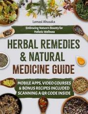 Herbal Remedies and Natural Medicine Guide: Embracing Nature’s Bounty for Holistic Wellness