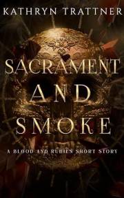 Sacrament and Smoke: a Blood and Rubies story