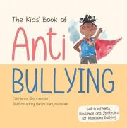 The Kids' Book of Anti-Bullying: Self-Awareness, Resilience and Strategies for Managing Bullying (The Kids' Books of Social E
