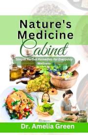 Nature's Medicine Cabinet: Simple Herbal Remedies for Everyday Wellness