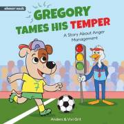Gregory Tames His Temper: A Story About Anger Management for Kids - How a Little Dog Learned to Control His Anger and Achieve