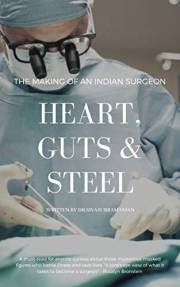 Heart, Guts & Steel: The Making of an Indian Surgeon