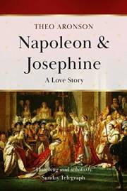 Napoleon & Josephine: A love story (Theo Aronson Royal History)