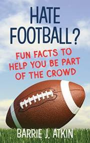 Hate Football? : Fun Facts to Help You Become Part of the Crowd