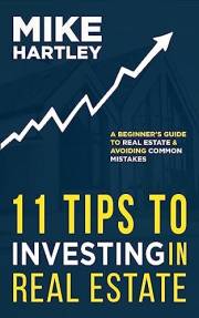 11 Tips to Investing in Real Estate: A Beginner's Guide to Real Estate and Avoiding Common Mistakes (Real Estate: 3 Best-Sell