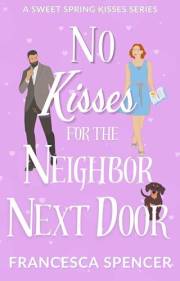 No Kisses for the Neighbor Next Door: a small town, sweet romantic comedy