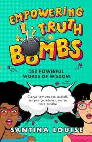 Empowering Truth Bombs: 250 Powerful words of wisdom to change how you see yourself, set your boundaries, and be more mindful
